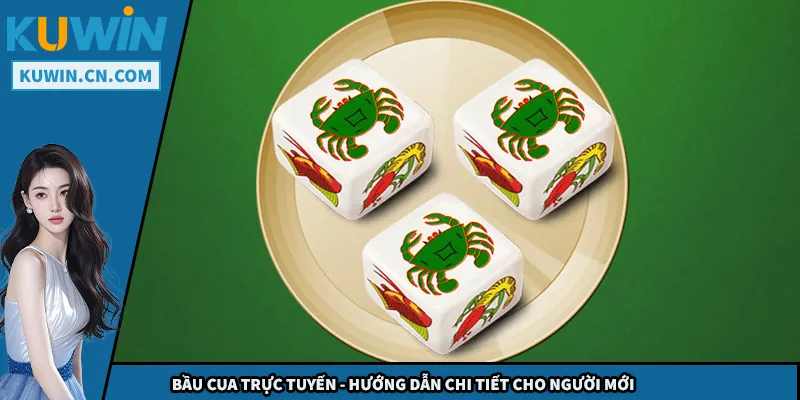 Bầu Cua Trực Tuyến - Hướng Dẫn Chi Tiết Cho Người Mới BẦU CUA TRỰC TUYẾN - HƯỚNG DẪN CHI TIẾT CHO NGƯỜI MỚI