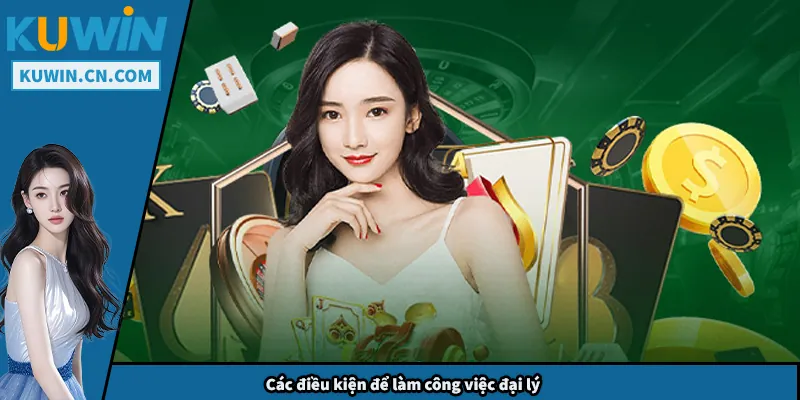 Các điều kiện để làm công việc đại lý