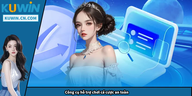 Công cụ hỗ trợ chơi cá cược an toàn