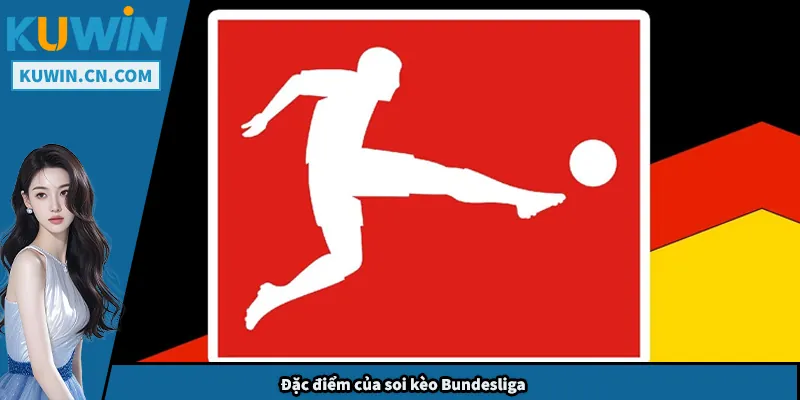 Soi Kèo Bundesliga - Nguồn Gốc, Đặc Điểm Và Kinh Nghiệm Đặc điểm của soi kèo Bundesliga