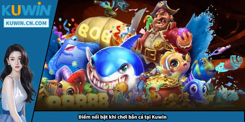 Điểm nổi bật khi chơi bắn cá tại Kuwin