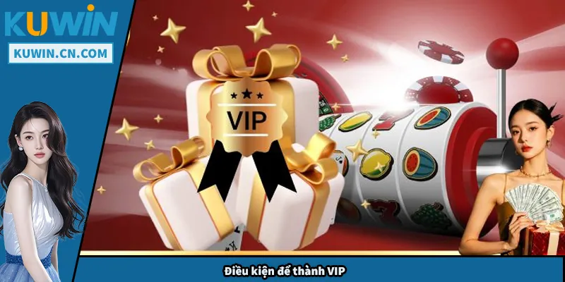Điều kiện để thành VIP
