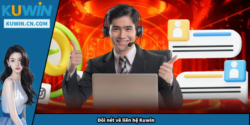 Liên Hệ Kuwin – Hướng Dẫn Tiếp Nhận Hỗ Trợ Nhanh Chóng Đôi nét về liên hệ Kuwin
