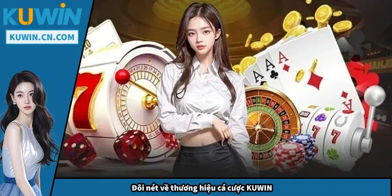 Đôi nét về thương hiệu cá cược KUWIN