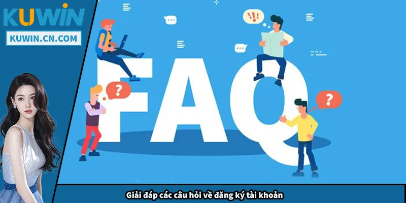 FAQs Kuwin – Giải Đáp Toàn Bộ Thắc Mắc Người Chơi Cần Biết Giải đáp các câu hỏi về đăng ký tài khoản