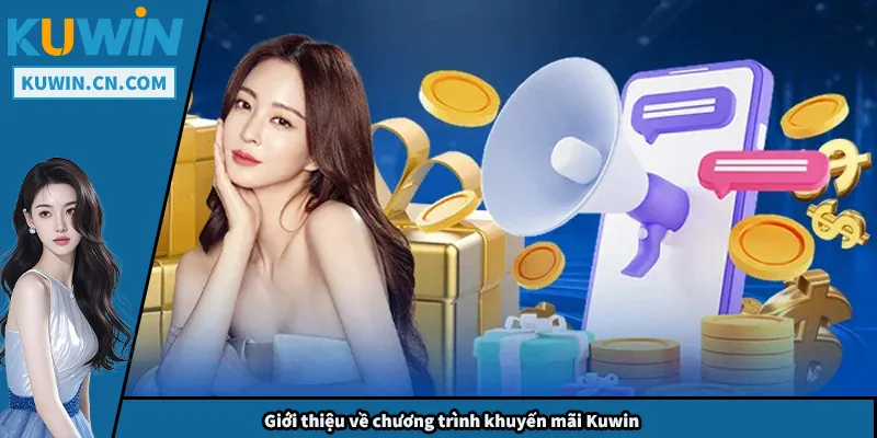 Khuyến Mãi Kuwin – Cách Nhận Thưởng Hiệu Quả Và Dễ Dàng Giới thiệu về chương trình khuyến mãi Kuwin