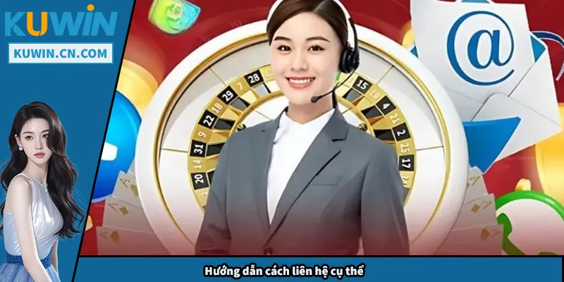 Liên Hệ Kuwin – Hướng Dẫn Tiếp Nhận Hỗ Trợ Nhanh Chóng Hướng dẫn cách liên hệ cụ thể