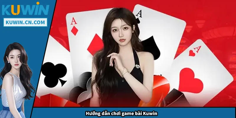 Hướng dẫn chơi game bài Kuwin