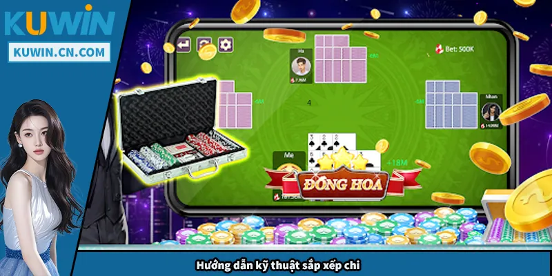 Mậu Binh - Mẹo Chơi Hiệu Quả Đảm Bảo Chiến Thắng Mỗi Ván Hướng dẫn kỹ thuật sắp xếp chi