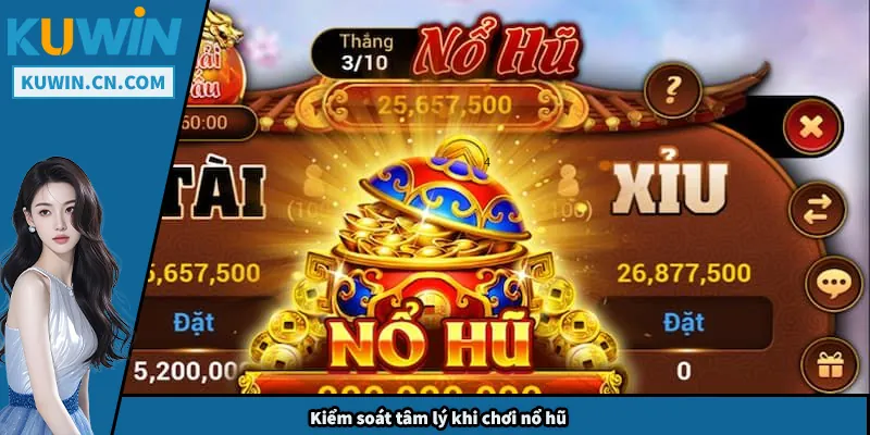 Nổ Hũ Tài Xỉu – Mẹo Chơi Hạn Chế Rủi Ro, Tăng Cơ Hội Thắng Kiểm soát tâm lý khi chơi nổ hũ