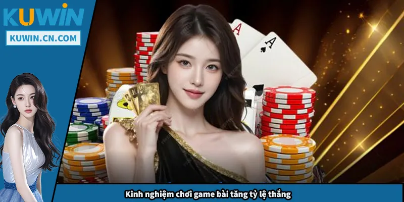 Kinh nghiệm chơi game bài tăng tỷ lệ thắng