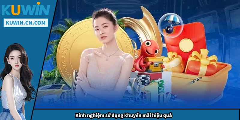 Khuyến Mãi Kuwin – Cách Nhận Thưởng Hiệu Quả Và Dễ Dàng Kinh nghiệm sử dụng khuyến mãi hiệu quả