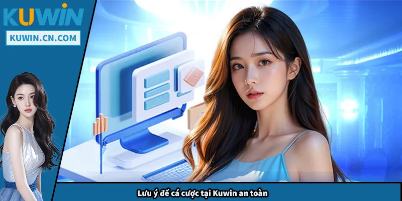 Lưu ý để cá cược tại Kuwin an toàn