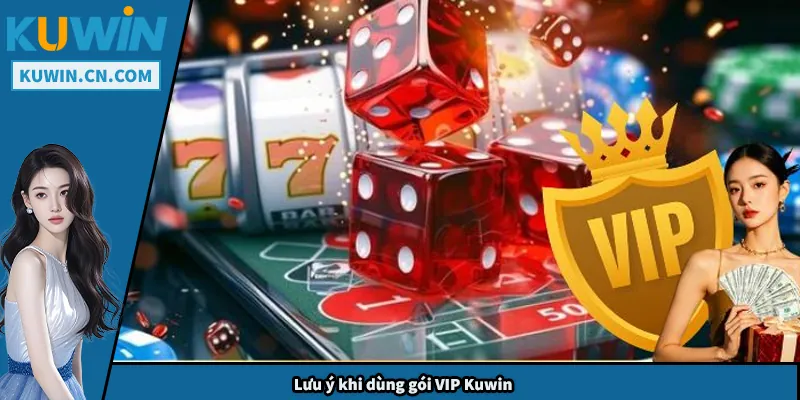 Lưu ý khi dùng gói VIP Kuwin