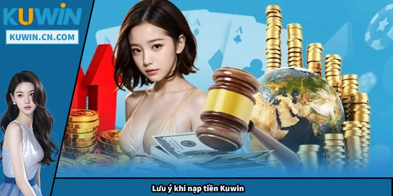 Lưu ý khi nạp tiền Kuwin