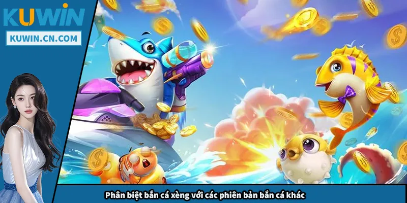 Phân biệt bắn cá xèng với các phiên bản bắn cá khác