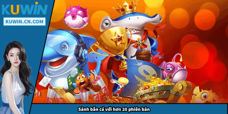 Sảnh bắn cá với hơn 20 phiên bản