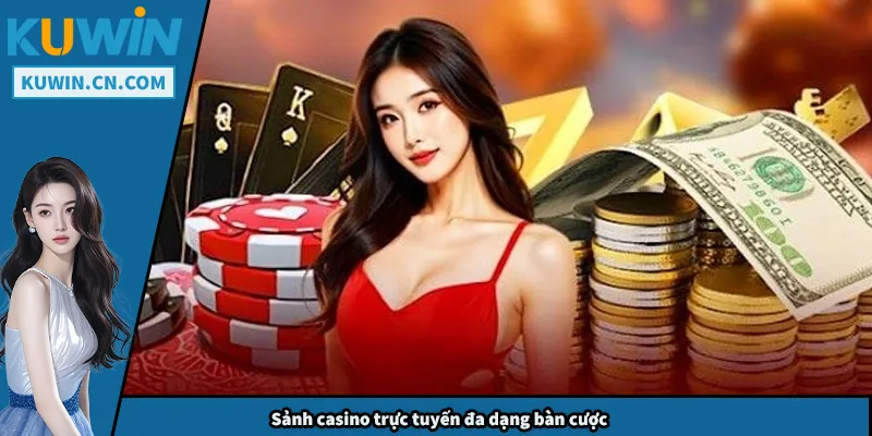 Sảnh casino trực tuyến đa dạng bàn cược