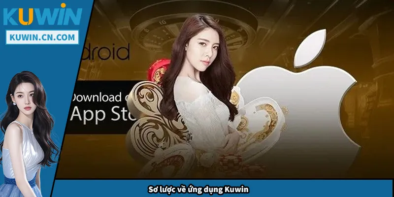 Tải App Kuwin – Hướng Dẫn Cài Đặt Và Sử Dụng An Toàn Sơ lược về ứng dụng Kuwin
