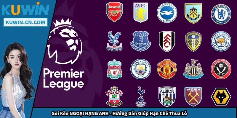 Soi Kèo NGOẠI HẠNG ANH - Hướng Dẫn Giúp Hạn Chế Thua Lỗ