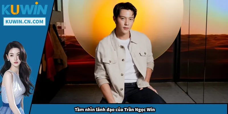 CEO Trần Ngọc Win – Người Dẫn Dắt Kuwin Vươn Tầm Quốc Tế Tầm nhìn lãnh đạo của Trần Ngọc Win