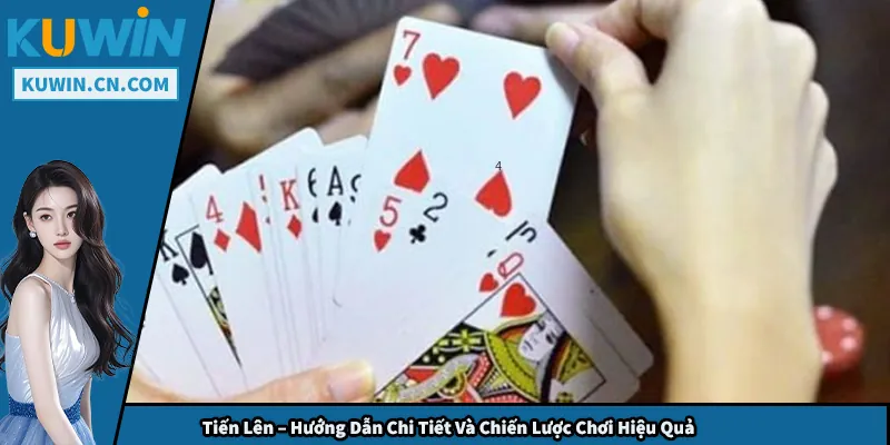 Tiến Lên – Hướng Dẫn Chi Tiết Và Chiến Lược Chơi Hiệu Quả