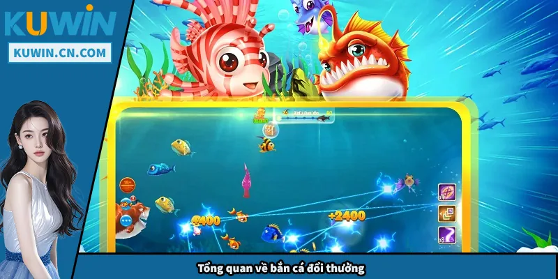 Bắn Cá Đổi Thưởng – Từ Nguồn Gốc Đến Các Phiên Bản Hot Tổng quan về bắn cá đổi thưởng