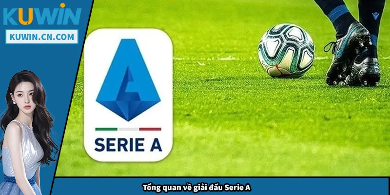Soi Kèo Serie A - Bí Quyết Hạn Chế Rủi Ro Cho Người Chơi Tổng quan về giải đấu Serie A